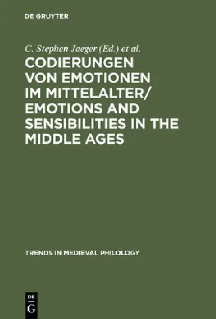 Codierungen Von Emotionen Im Mittelalter / Emotions and Sensibilities in the Middle Ages by C. Stephen Jaeger, Ingrid Kasten