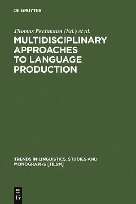 Multidisciplinary Approaches to Language Production by Thomas Pechmann
