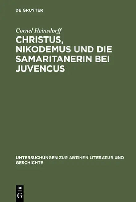 Christus, Nikodemus und die Samaritanerin bei Juvencus by Cornel Heinsdorff