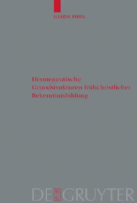 Hermeneutische Grundstrukturen frühchristlicher Bekenntnisbildung by Gerda Riedl