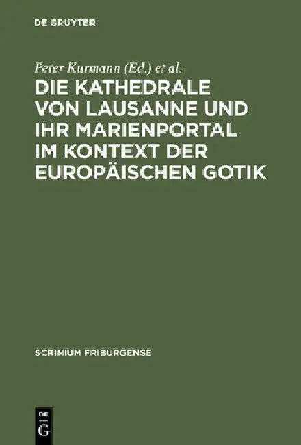 Die Kathedrale Von Lausanne Und Ihr Marienportal Im Kontext Der Europäischen Gotik by Peter Kurmann, Martin Rohde
