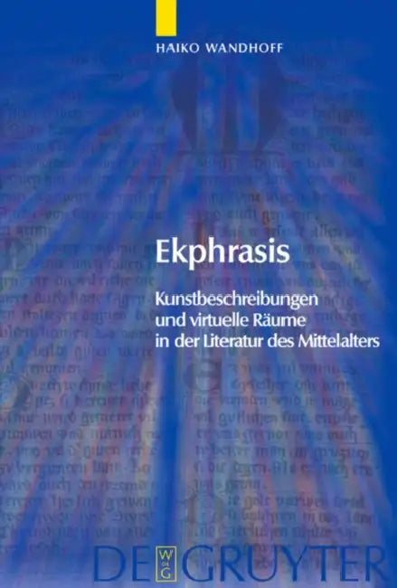 Ekphrasis: Kunstbeschreibungen Und Virtuelle Räume in Der Literatur Des Mittelalters by Haiko Wandhoff