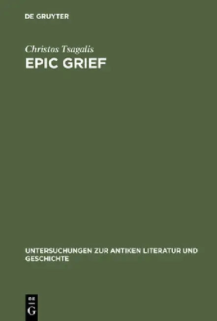 Epic Grief: Personal Laments in Homer's Iliad by Christos Tsagalis