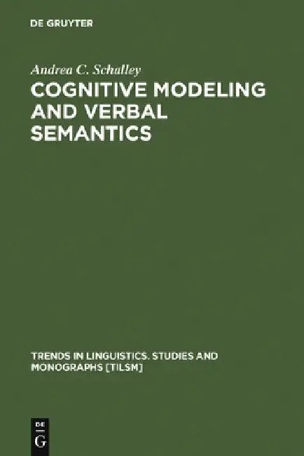 Cognitive Modeling and Verbal Semantics: A Representational Framework Based on UML by Andrea C. Schalley