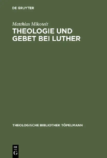 Theologie und Gebet bei Luther by Matthias Mikoteit