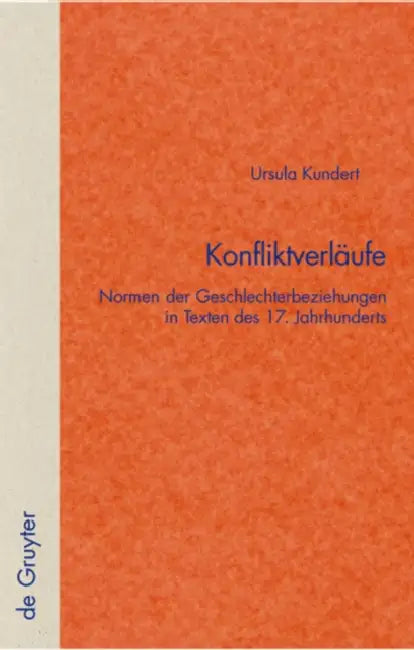 Konfliktverläufe: Normen Der Geschlechterbeziehungen in Texten Des 17. Jahrhunderts by Ursula Kundert