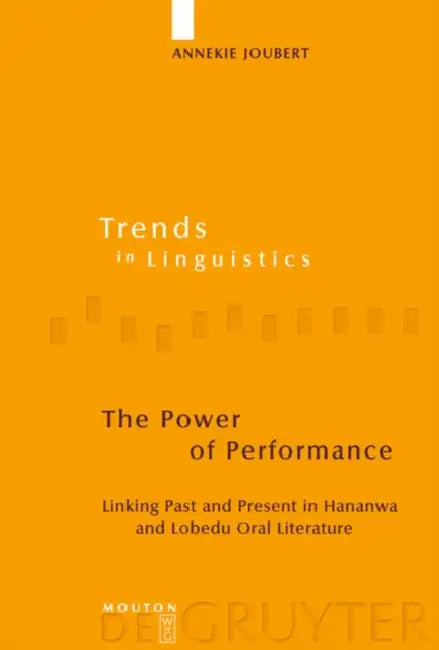 The Power of Performance: Linking Past and Present in Hananwa and Lobedu Oral Literature by Annekie Joubert