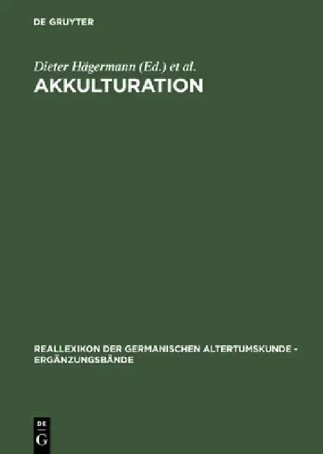 Akkulturation: Probleme Einer Germanisch-Romanischen Kultursynthese in Spätantike Und Frühem Mittelalter by Dieter Hägermann, Wolfgang Haubrichs, Jörg Jarnut