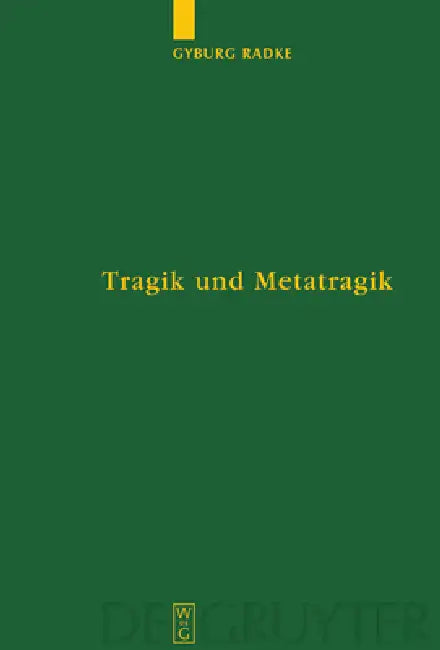 Tragik Und Metatragik: Euripides' Bakchen Und Die Moderne Literaturwissenschaft by Gyburg Radke