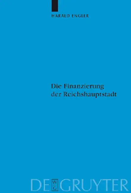 Die Finanzierung der Reichshauptstadt by Harald Engler