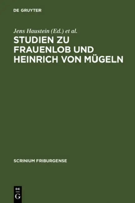 Studien Zu Frauenlob Und Heinrich Von Mügeln: Festschrift Für Karl Stackmann Zum 80. Geburtstag by Jens Haustein, Ralf-Henning Steinmetz