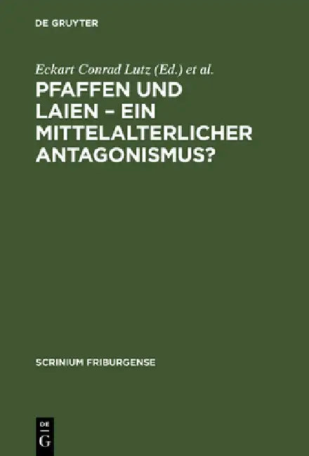 Pfaffen und Laien - Ein mittelalterlicher Antagonismus? by Eckart Conrad Lutz, Ernst Tremp