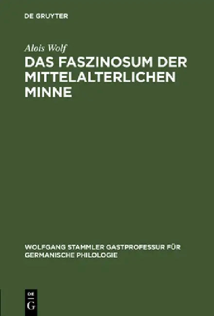 Das Faszinosum der mittelalterlichen Minne by Alois Wolf