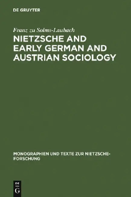 Nietzsche and Early German and Austrian Sociology by Franz Zu Solms-Laubach