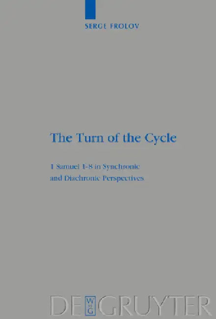 The Turn of the Cycle: 1 Samuel 1-8 in Synchronic and Diachronic Perspectives by Serge Frolov