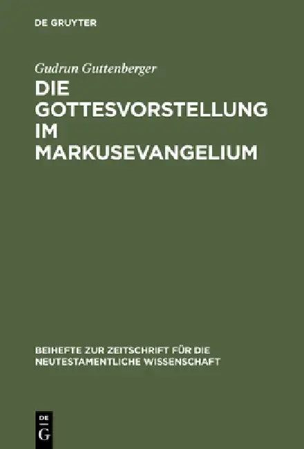 Die Gottesvorstellung im Markusevangelium by Gudrun Guttenberger