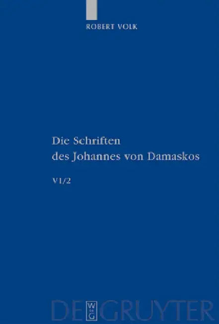 Die Schriften, Band 6/2, Historia animae utilis de Barlaam et Ioasaph (spuria) II = The Writings of St. John Damascene by Robert Volk