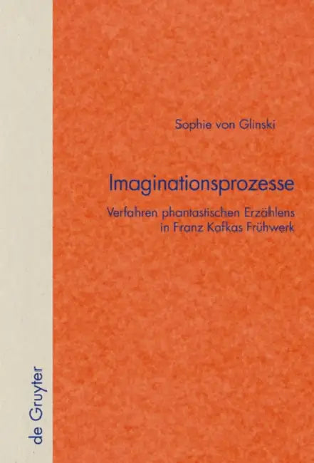 Imaginationsprozesse: Verfahren Phantastischen Erzählens in Franz Kafkas Frühwerk by Sophie Von Glinski
