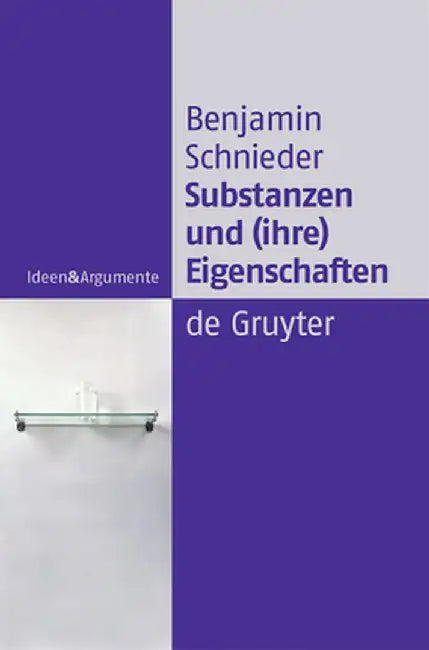 Substanzen Und (Ihre) Eigenschaften by Benjamin Schnieder