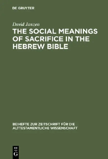 The Social Meanings of Sacrifice in the Hebrew Bible: A Study of Four Writings by David Janzen
