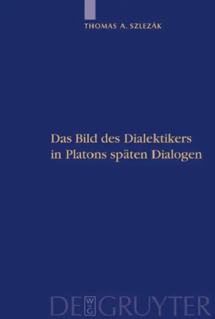 Platon und die Schriftlichkeit der Philosophie, Teil 2, Das Bild des Dialektikers in Platons späten Dialogen by Thomas a. Szlezák