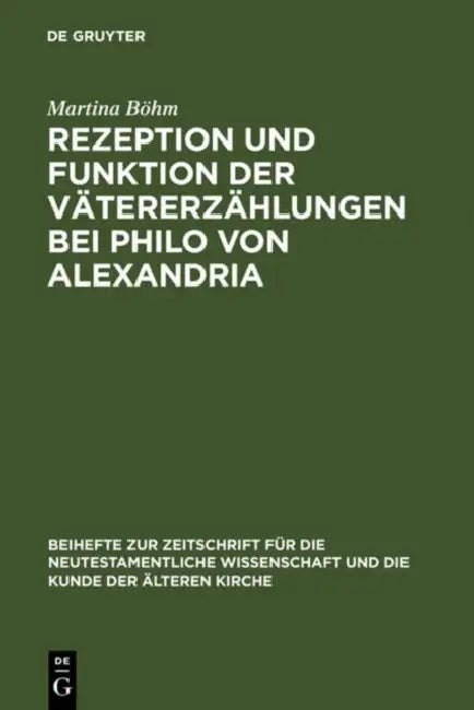 Rezeption und Funktion der Vätererzählungen bei Philo von Alexandria by Martina Böhm