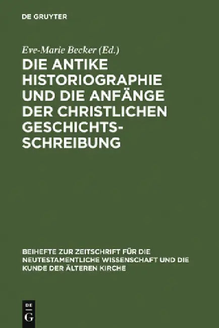 Die Antike Historiographie Und Die Anfänge Der Christlichen Geschichtsschreibung by Eve-Marie Becker