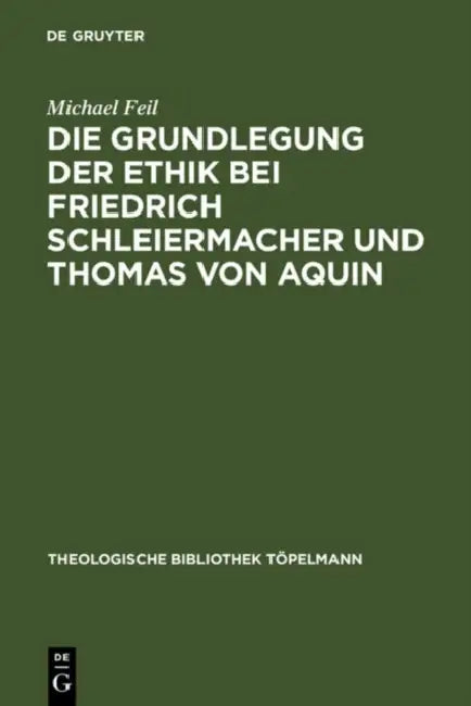 Die Grundlegung Der Ethik Bei Friedrich Schleiermacher Und Thomas Von Aquin by Michael Feil