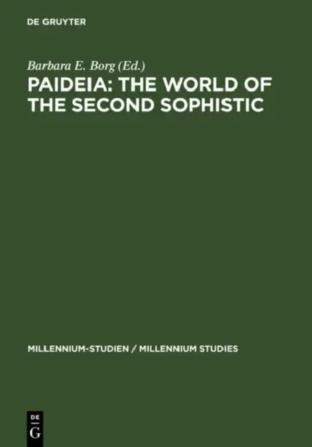 Paideia: The World of the Second Sophistic by Barbara E. Borg