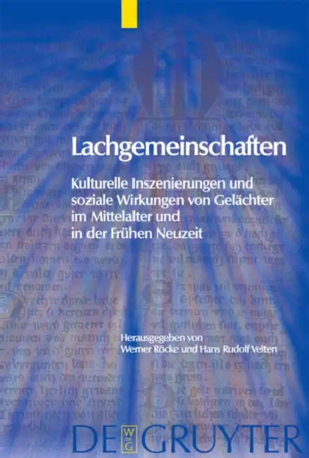 Lachgemeinschaften: Kulturelle Inszenierungen Und Soziale Wirkungen Von Gelächter Im Mittelalter Und in Der Frühen Neuzeit by Werner Röcke, Hans Rudolf Velten