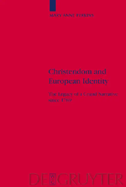 Christendom and European Identity: The Legacy of a Grand Narrative Since 1789 by Mary Anne Perkins