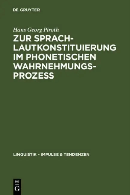 Zur Sprachlautkonstituierung im phonetischen Wahrnehmungsprozess by Hans Georg Piroth