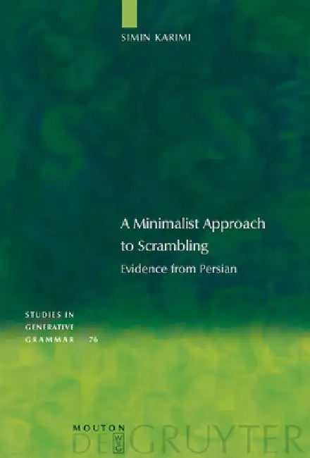 A Minimalist Approach to Scrambling: Evidence from Persian by Simin Karimi