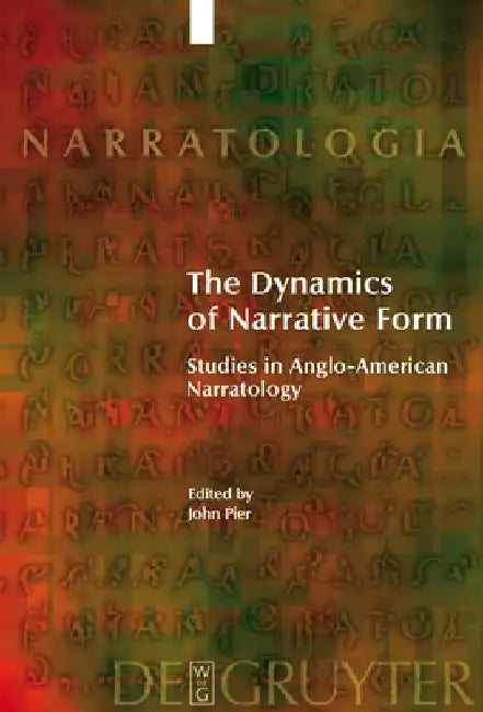 The Dynamics of Narrative Form: Studies in Anglo-American Narratology by John Pier