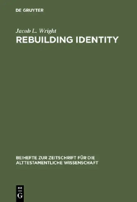 Rebuilding Identity: The Nehemiah-Memoir and Its Earliest Readers by Jacob L. Wright