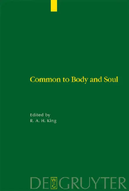 Common to Body and Soul: Philosophical Approaches to Explaining Living Behaviour in Greco-Roman Antiquity by Richard a. H. King