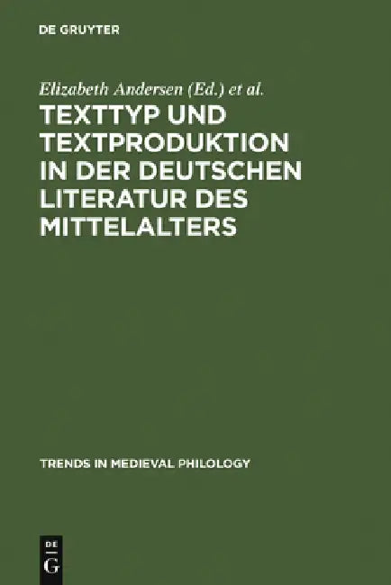 Texttyp und Textproduktion in der deutschen Literatur des Mittelalters by Elizabeth Andersen, Manfred Eikelmann, Anne Simon