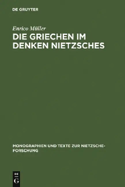 Die Griechen im Denken Nietzsches by Enrico Müller