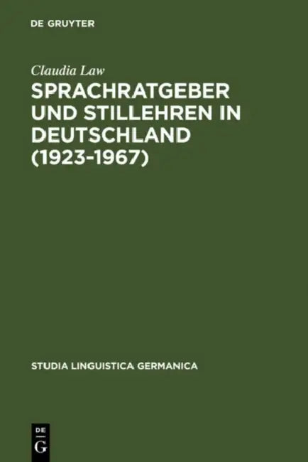 Sprachratgeber und Stillehren in Deutschland (1923-1967) by Claudia Law