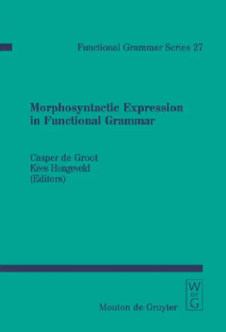Morphosyntactic Expression in Functional Grammar by Casper De Groot