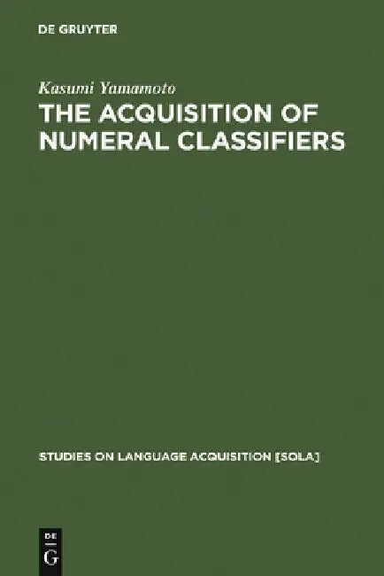 The Acquisition of Numeral Classifiers: The Case of Japanese Children by Kasumi Yamamoto