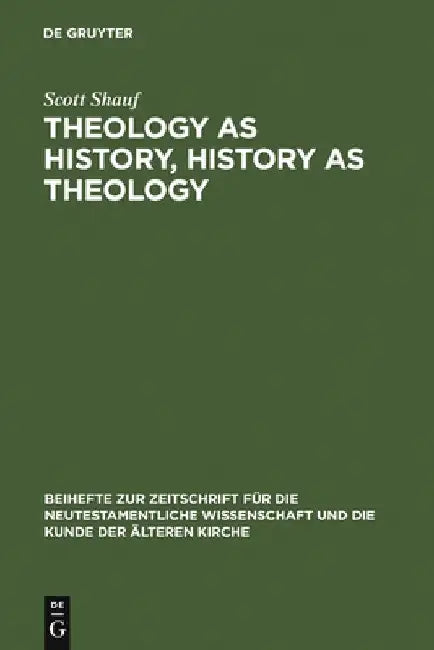 Theology as History, History as Theology by Scott Shauf