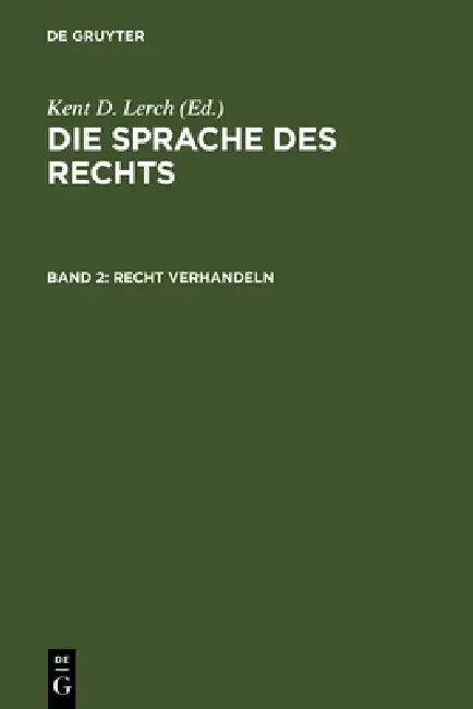Recht Verhandeln: Argumentieren, Begründen Und Entscheiden Im Diskurs Des Rechts by Der Berlin-Brandenburgischen Akademie De, Kent D. Lerch