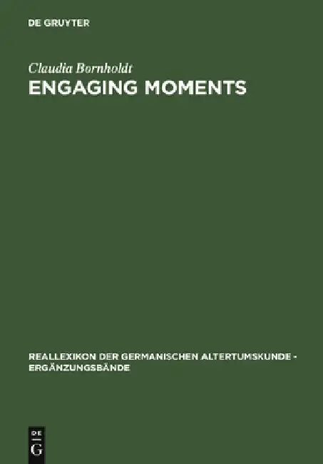 Engaging Moments: The Origins of Medieval Bridal-Quest Narrative by Claudia Bornholdt