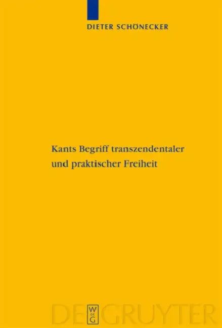 Kants Begriff transzendentaler und praktischer Freiheit by Dieter Schönecker, Stefanie Buchenau, Desmond Hogan