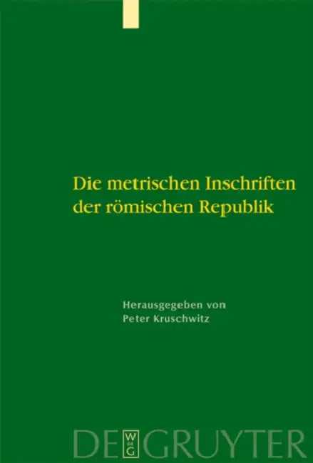 Die metrischen Inschriften der römischen Republik by Peter Kruschwitz