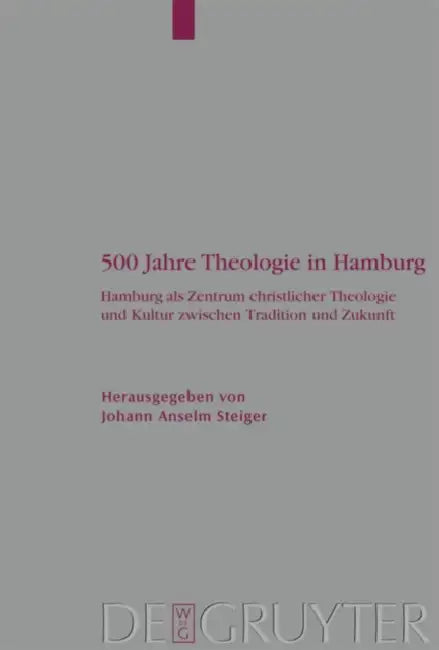 500 Jahre Theologie in Hamburg: Hamburg ALS Zentrum Christlicher Theologie Und Kultur Zwischen Tradition Und Zukunft. Mit Einem Verzeichnis Sämtlicher by Johann Anselm Steiger
