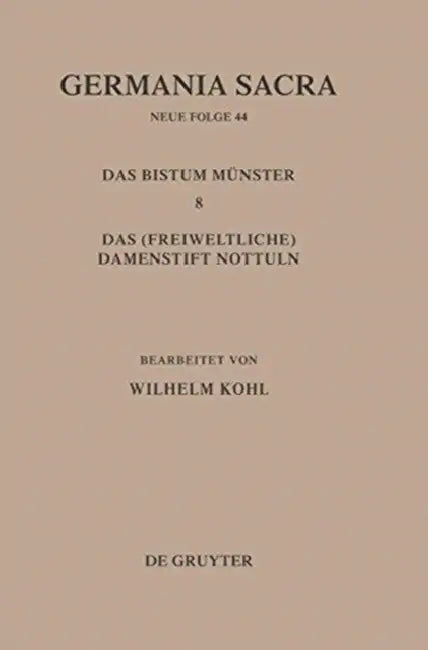 Die Bistumer Der Kirchenprovinz Koln. Das Bistum Munster 8. Das (Freiweltliche) Damenstift Nottuln by Wilhelm Kohl