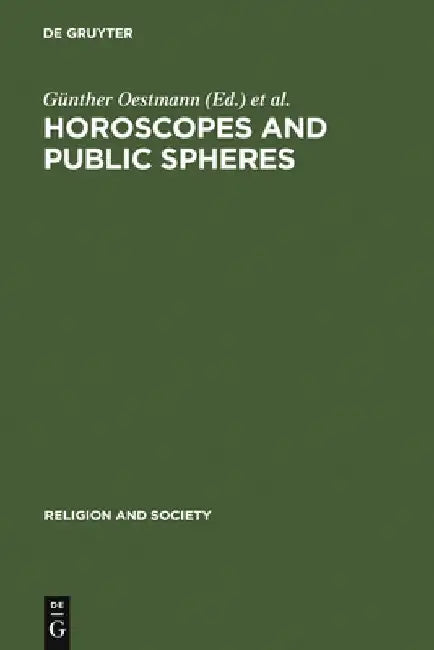 Horoscopes and Public Spheres: Essays on the History of Astrology by Günther Oestmann