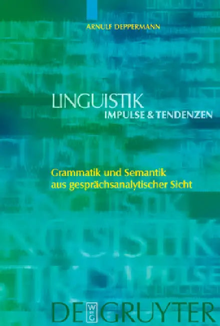 Grammatik und Semantik aus gesprächsanalytischer Sicht by Arnulf Deppermann